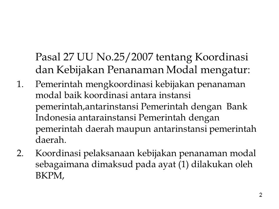 Pasal 27 UU No.25/2007 tentang Koordinasi dan Kebijakan Penanaman Modal mengatur: