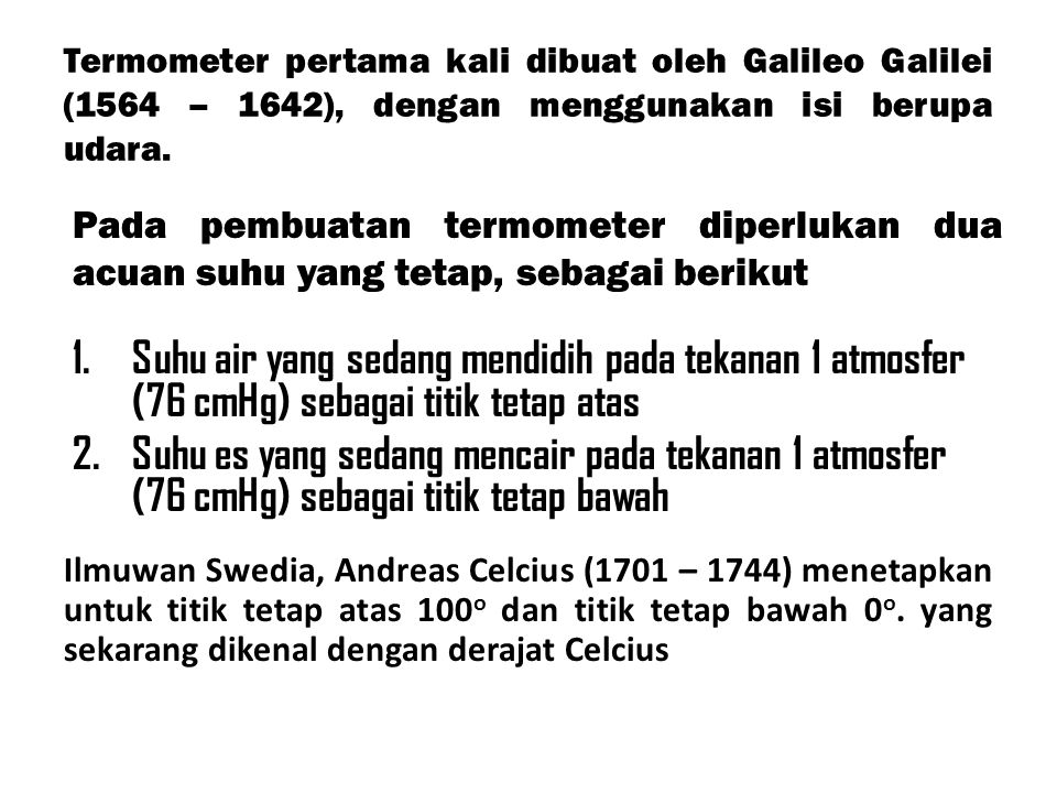 Termometer pertama kali dibuat oleh Galileo Galilei (1564 – 1642), dengan menggunakan isi berupa udara.