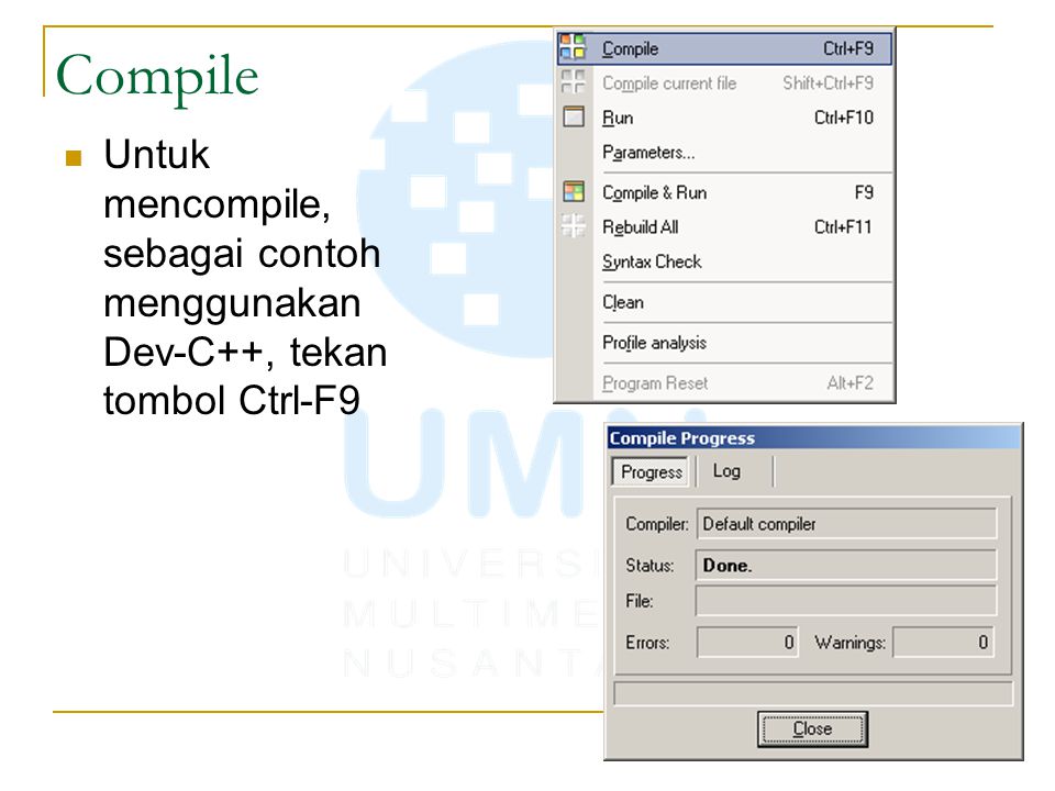 Compile Untuk mencompile, sebagai contoh menggunakan Dev-C++, tekan tombol Ctrl-F9