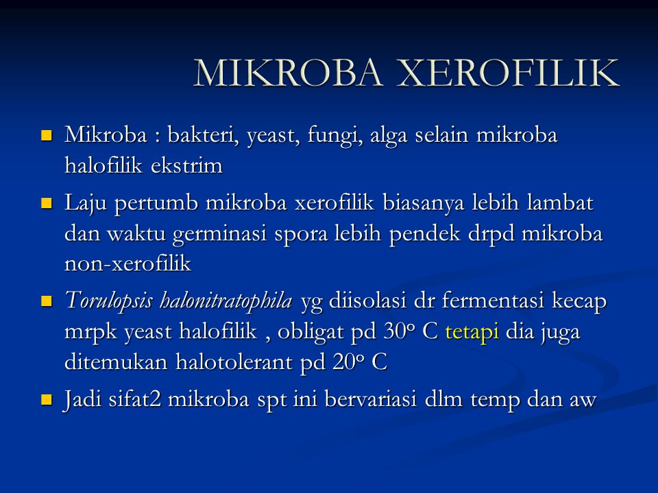 MIKROBA XEROFILIK Mikroba : bakteri, yeast, fungi, alga selain mikroba halofilik ekstrim.