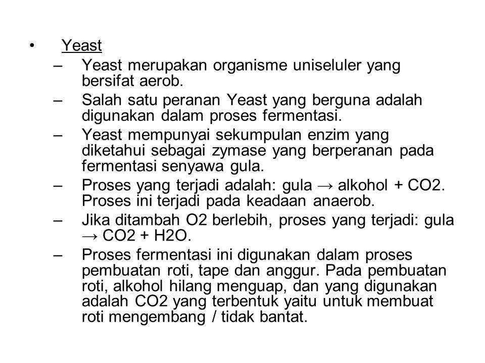 Yeast Yeast merupakan organisme uniseluler yang bersifat aerob. Salah satu peranan Yeast yang berguna adalah digunakan dalam proses fermentasi.