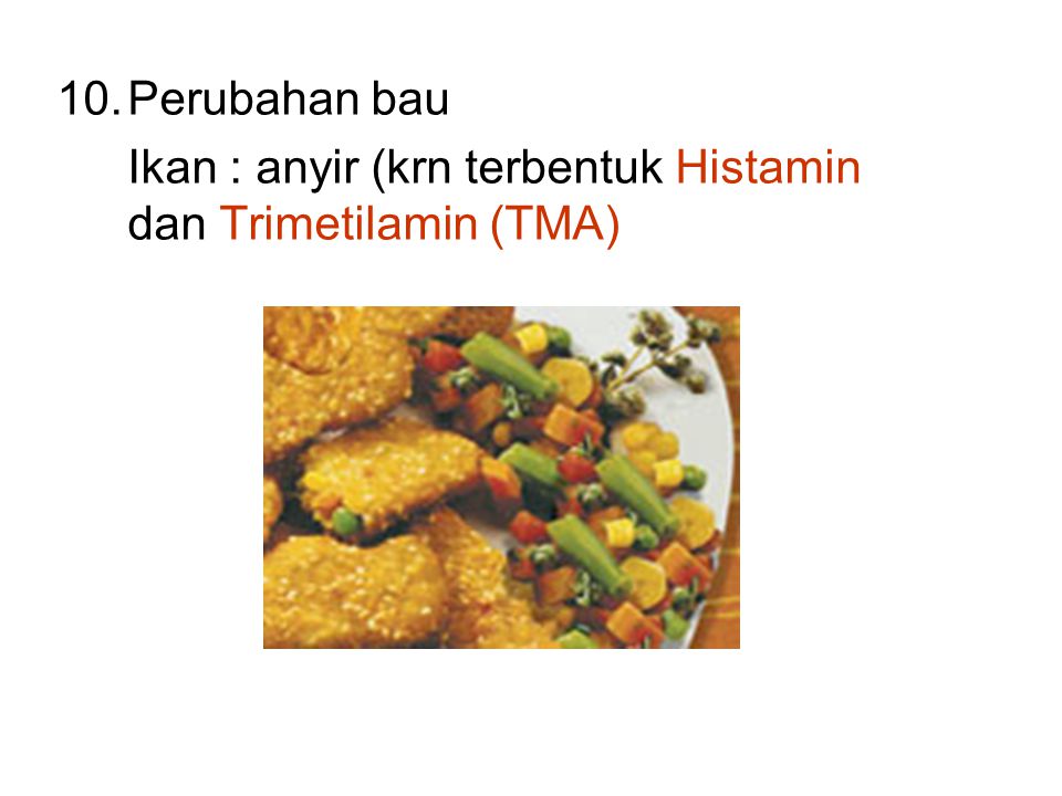 Perubahan bau Ikan : anyir (krn terbentuk Histamin dan Trimetilamin (TMA)