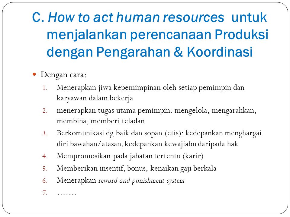C. How to act human resources untuk menjalankan perencanaan Produksi dengan Pengarahan & Koordinasi