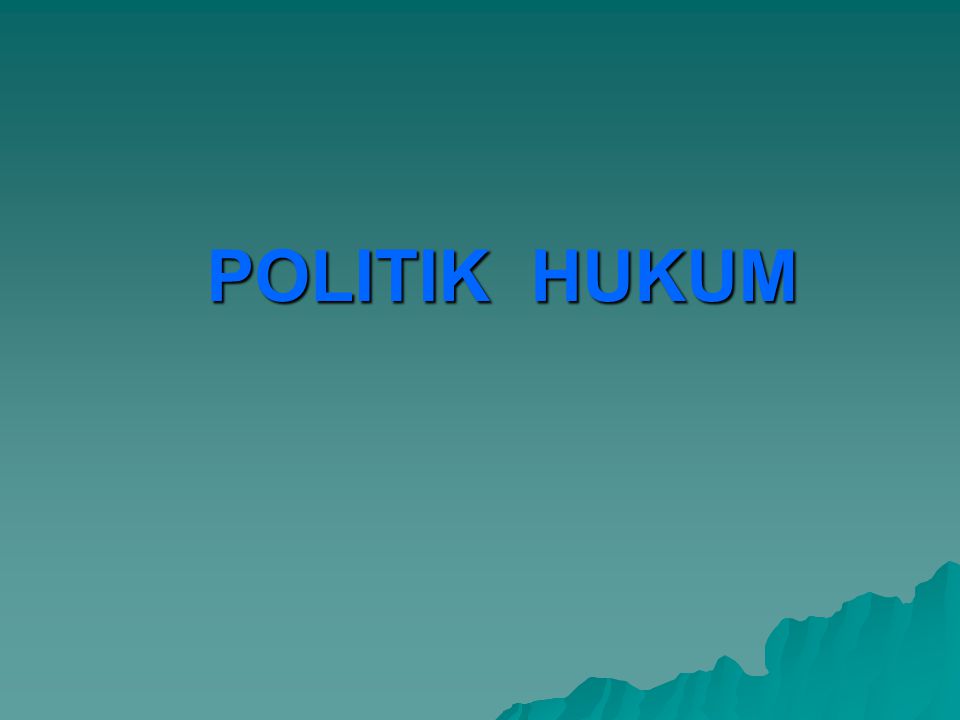 POLITIK HUKUM