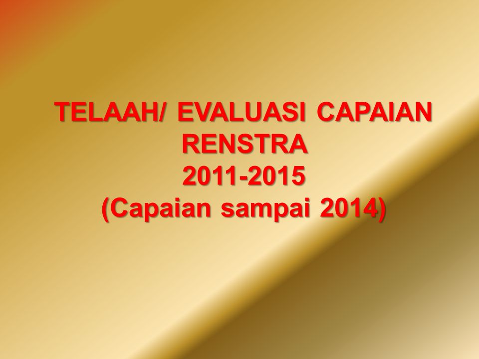 TELAAH/ EVALUASI CAPAIAN RENSTRA (Capaian sampai 2014)