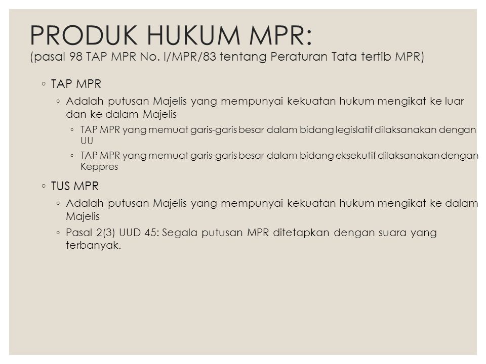 PRODUK HUKUM MPR: (pasal 98 TAP MPR No