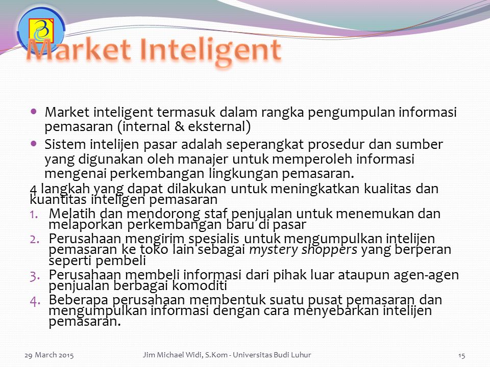 Market Inteligent Market inteligent termasuk dalam rangka pengumpulan informasi pemasaran (internal & eksternal)