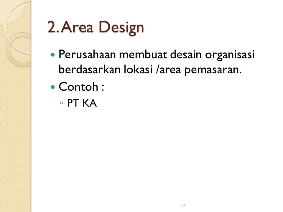 2. Area Design Perusahaan membuat desain organisasi berdasarkan lokasi /area pemasaran.