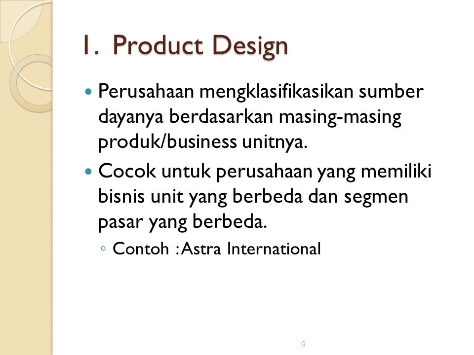1. Product Design Perusahaan mengklasifikasikan sumber dayanya berdasarkan masing-masing produk/business unitnya.