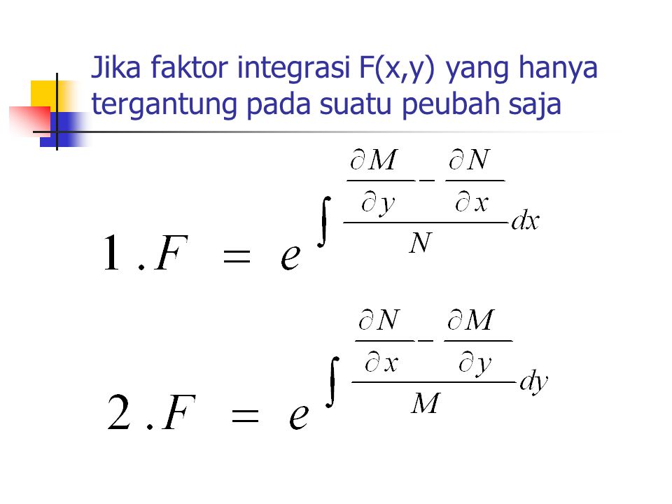 Jika faktor integrasi F(x,y) yang hanya tergantung pada suatu peubah saja