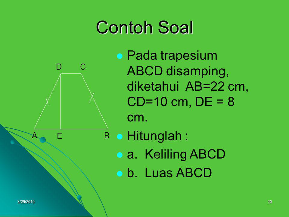 Contoh Soal Pada trapesium ABCD disamping, diketahui AB=22 cm, CD=10 cm, DE = 8 cm. Hitunglah : a. Keliling ABCD.