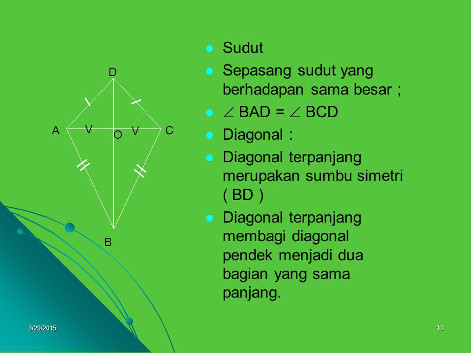 Sepasang sudut yang berhadapan sama besar ;  BAD =  BCD Diagonal :