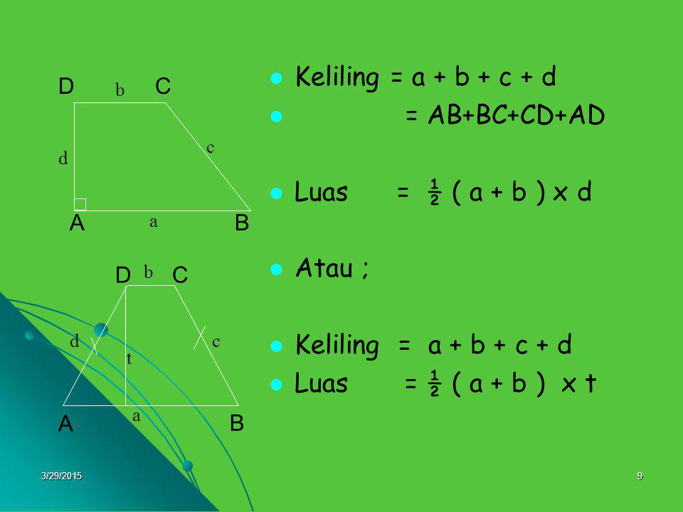 Keliling = a + b + c + d = AB+BC+CD+AD Luas = ½ ( a + b ) x d Atau ;