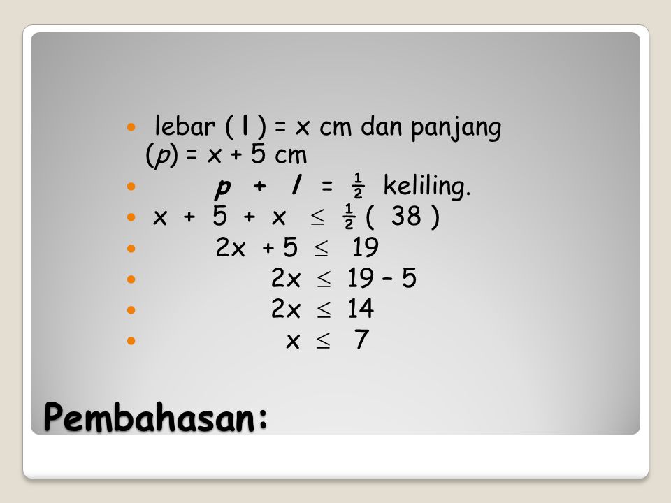 Pembahasan: lebar ( l ) = x cm dan panjang (p) = x + 5 cm