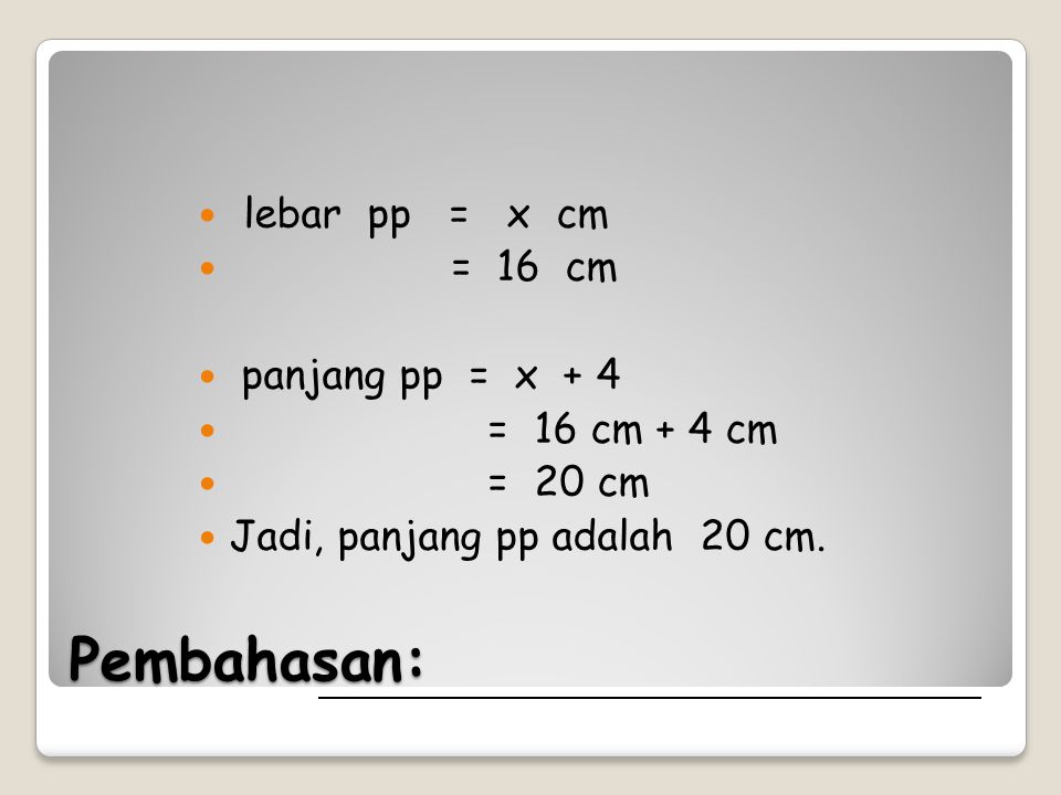Pembahasan: lebar pp = x cm = 16 cm panjang pp = x + 4 = 16 cm + 4 cm