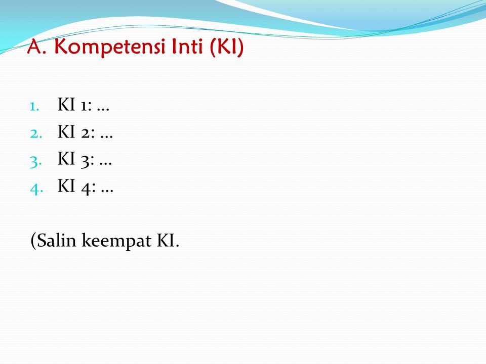 A. Kompetensi Inti (KI) KI 1: ... KI 2: ... KI 3: ... KI 4: ...