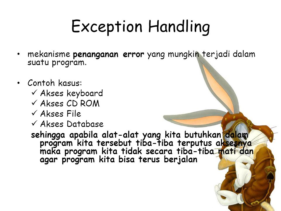 Exception Handling mekanisme penanganan error yang mungkin terjadi dalam suatu program. Contoh kasus: