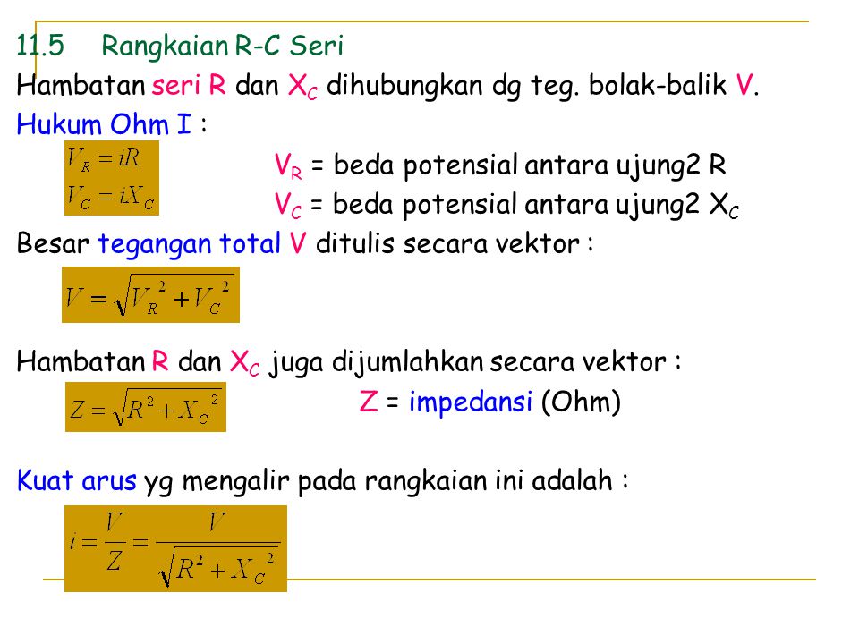 11.5 Rangkaian R-C Seri Hambatan seri R dan XC dihubungkan dg teg. bolak-balik V. Hukum Ohm I : VR = beda potensial antara ujung2 R.