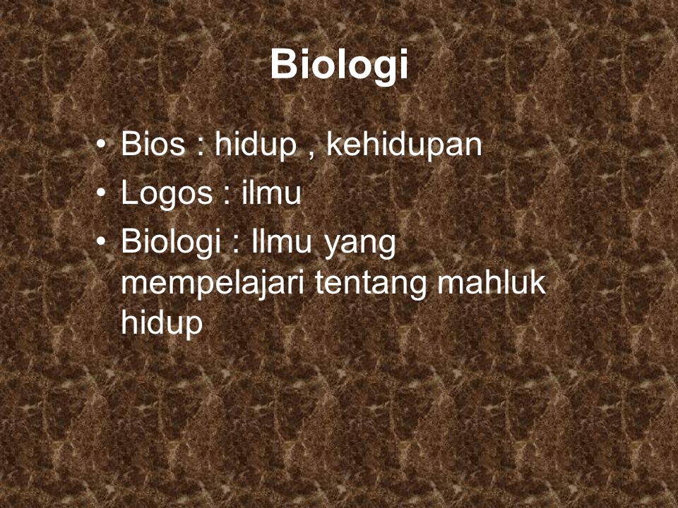 Biologi Bios : hidup , kehidupan Logos : ilmu