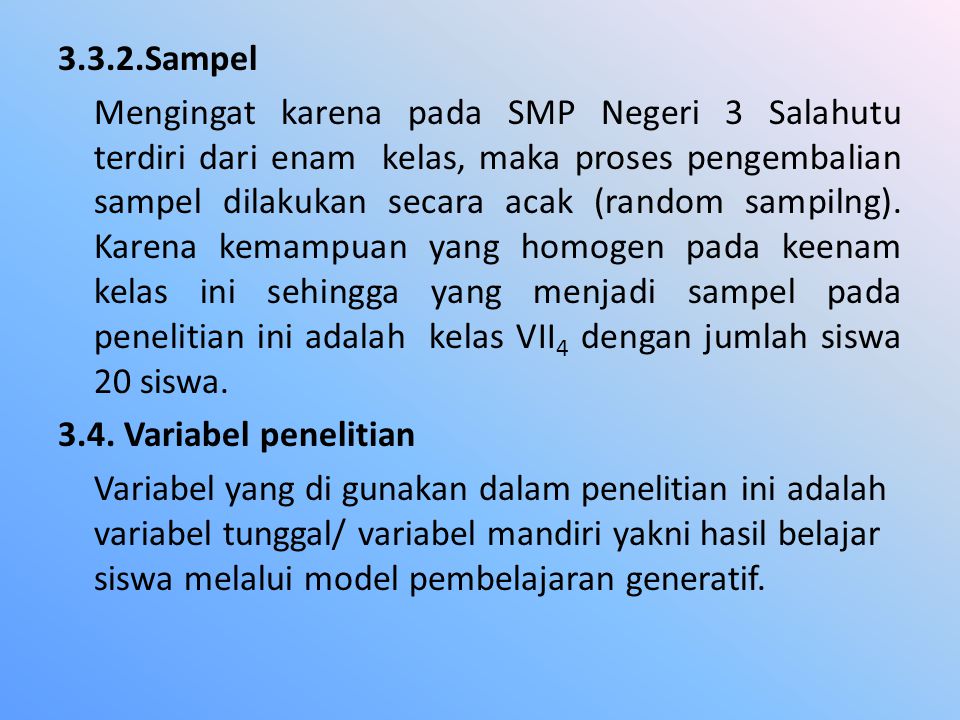 3.3.2.Sampel Mengingat karena pada SMP Negeri 3 Salahutu terdiri dari enam kelas, maka proses pengembalian sampel dilakukan secara acak (random sampilng).