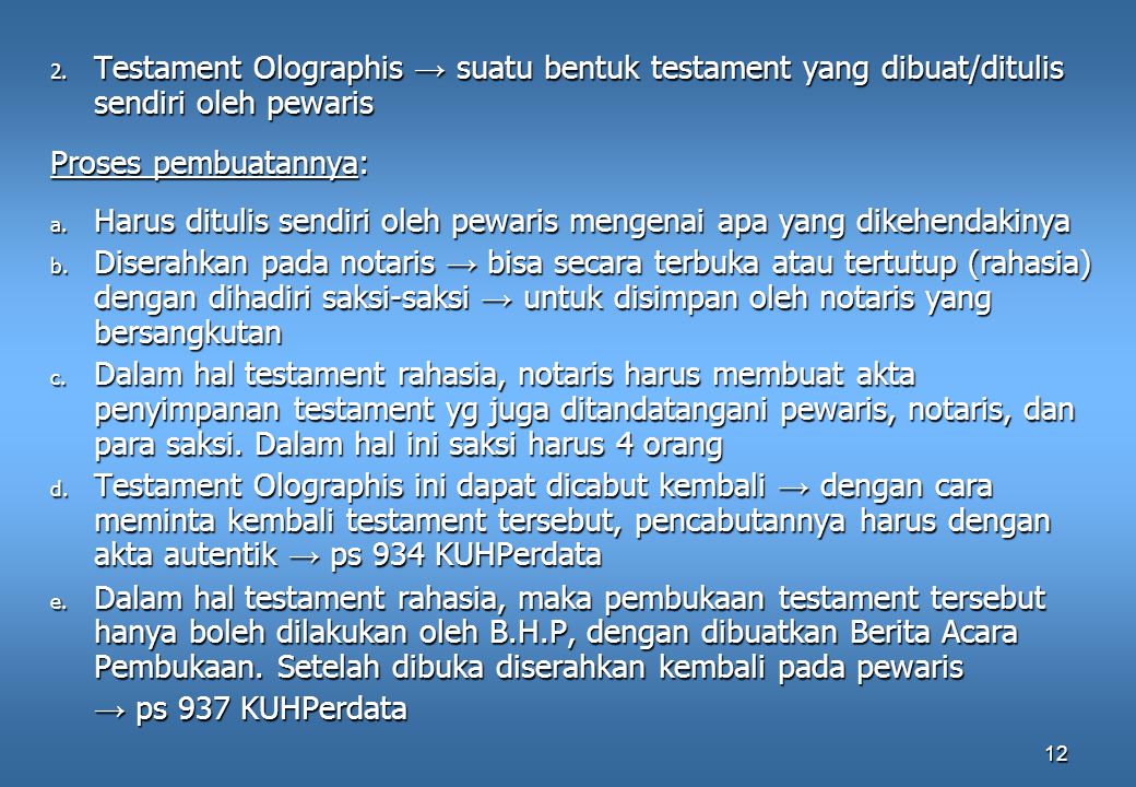 Testament Olographis → suatu bentuk testament yang dibuat/ditulis sendiri oleh pewaris