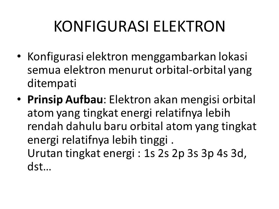 KONFIGURASI ELEKTRON Konfigurasi elektron menggambarkan lokasi semua elektron menurut orbital-orbital yang ditempati.