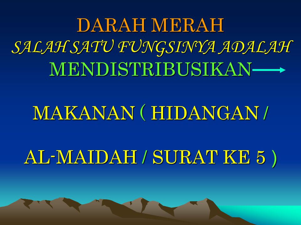 DARAH MERAH SALAH SATU FUNGSINYA ADALAH MENDISTRIBUSIKAN MAKANAN ( HIDANGAN / AL-MAIDAH / SURAT KE 5 )