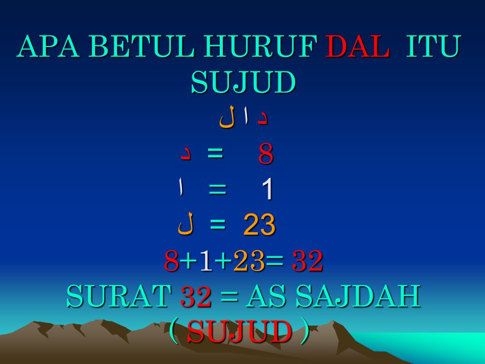 APA BETUL HURUF DAL ITU SUJUD د ا ل 8 = د 1 = ا 23 = ل = 32 SURAT 32 = AS SAJDAH ( SUJUD )