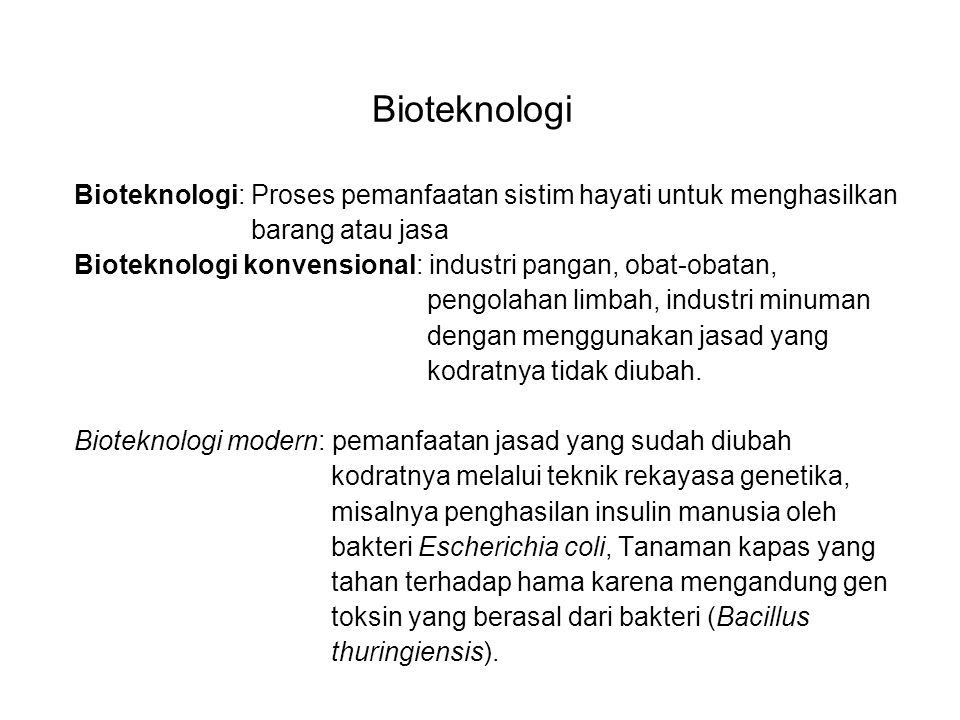 Bioteknologi Bioteknologi: Proses pemanfaatan sistim hayati untuk menghasilkan. barang atau jasa.