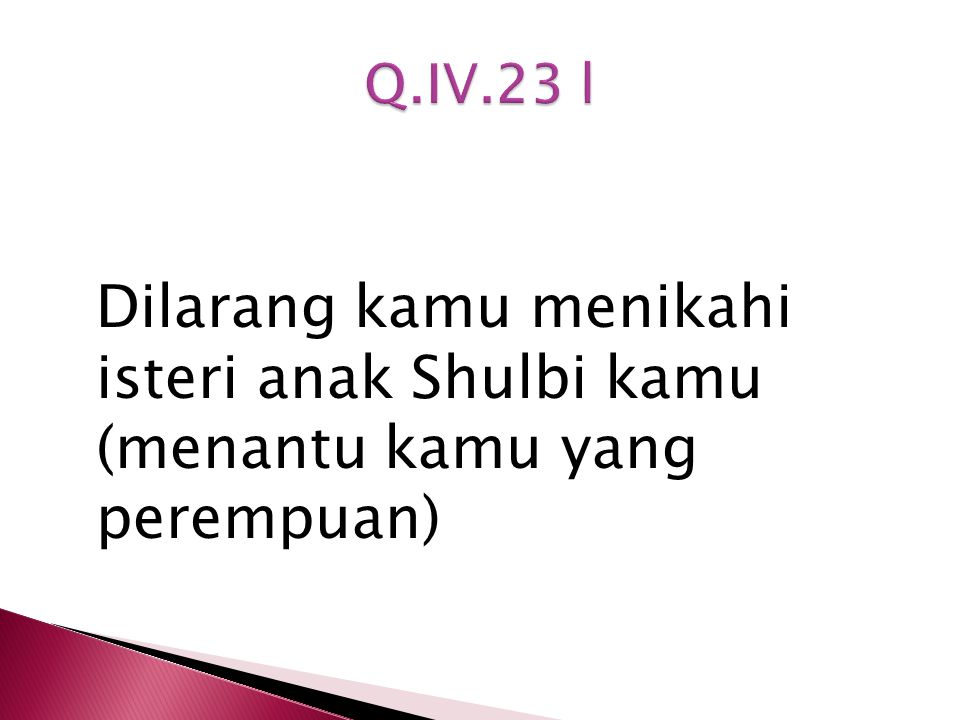 Q.IV.23 l Dilarang kamu menikahi isteri anak Shulbi kamu (menantu kamu yang perempuan)