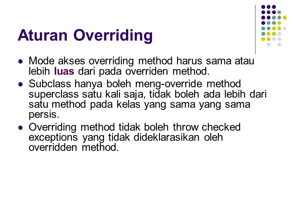 Aturan Overriding Mode akses overriding method harus sama atau lebih luas dari pada overriden method.