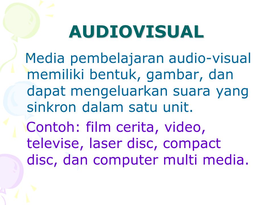 AUDIOVISUAL Media pembelajaran audio-visual memiliki bentuk, gambar, dan dapat mengeluarkan suara yang sinkron dalam satu unit.