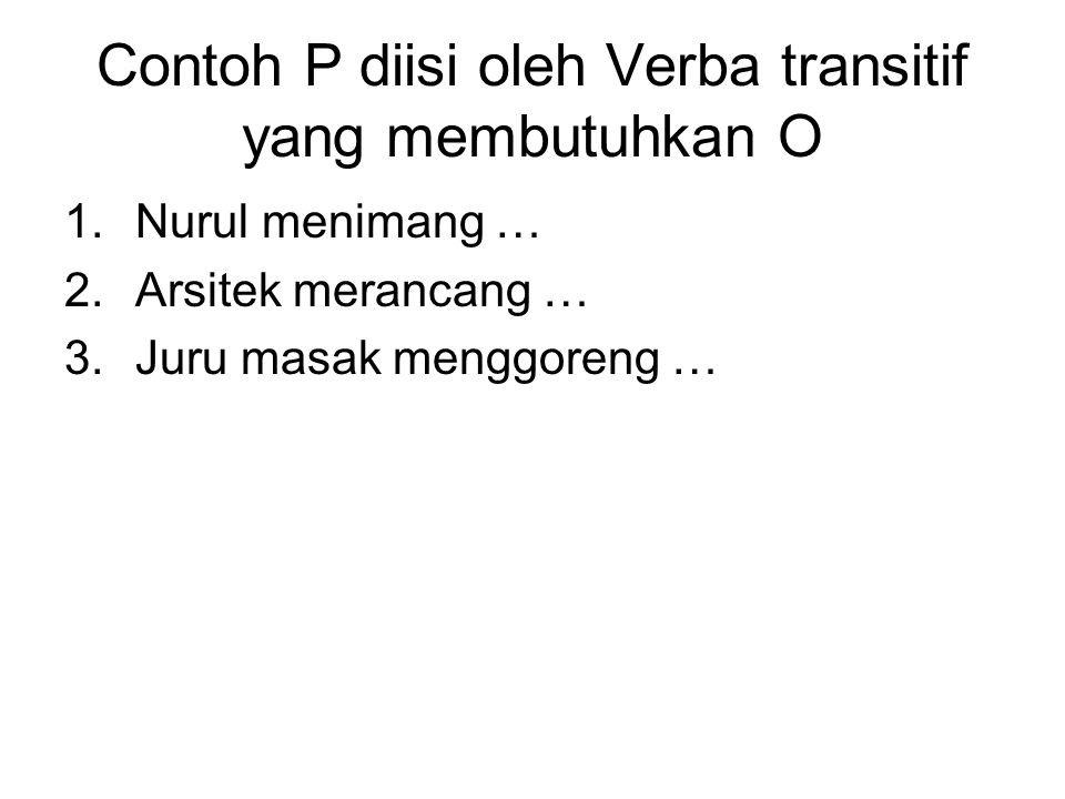 Contoh P diisi oleh Verba transitif yang membutuhkan O
