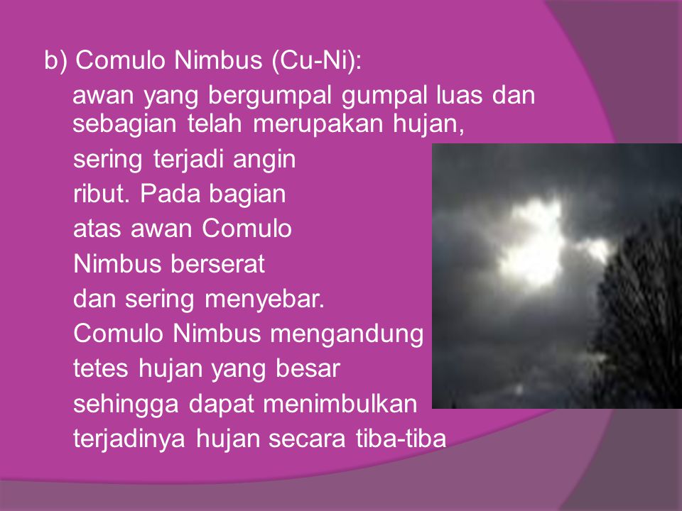 b) Comulo Nimbus (Cu-Ni): awan yang bergumpal gumpal luas dan sebagian telah merupakan hujan, sering terjadi angin ribut.