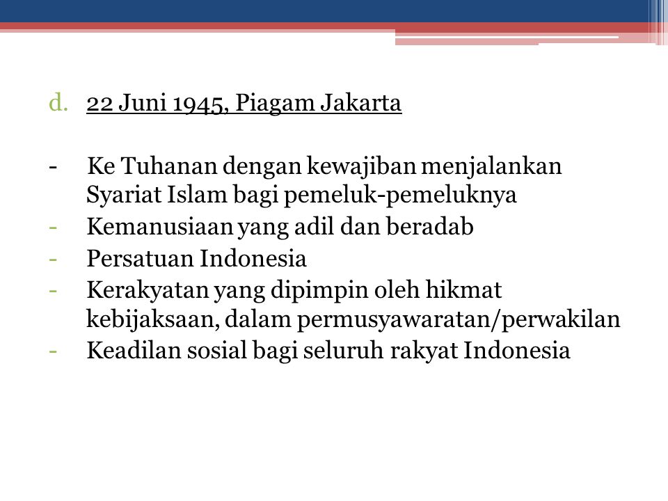22 Juni 1945, Piagam Jakarta - Ke Tuhanan dengan kewajiban menjalankan Syariat Islam bagi pemeluk-pemeluknya.