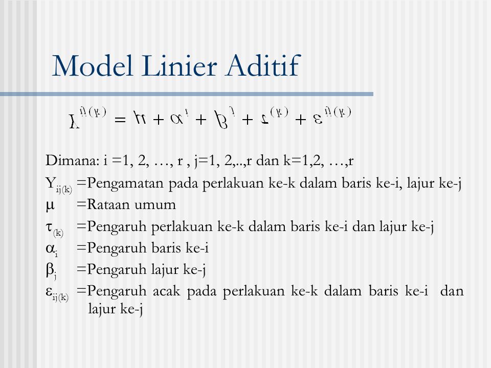 Model Linier Aditif Dimana: i =1, 2, …, r , j=1, 2,..,r dan k=1,2, …,r