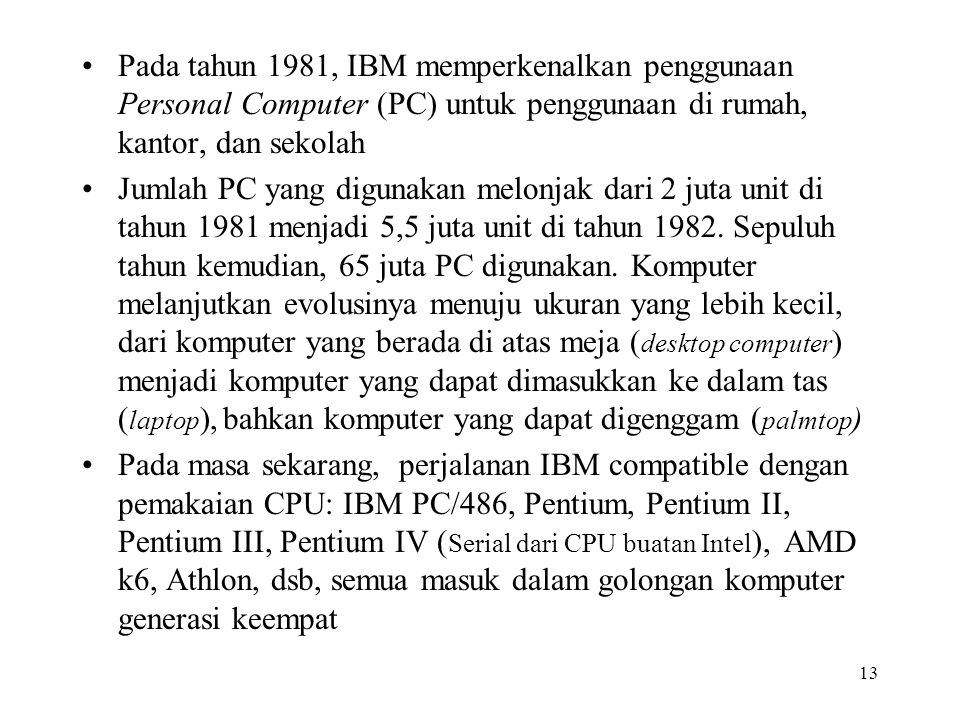 Pada tahun 1981, IBM memperkenalkan penggunaan Personal Computer (PC) untuk penggunaan di rumah, kantor, dan sekolah