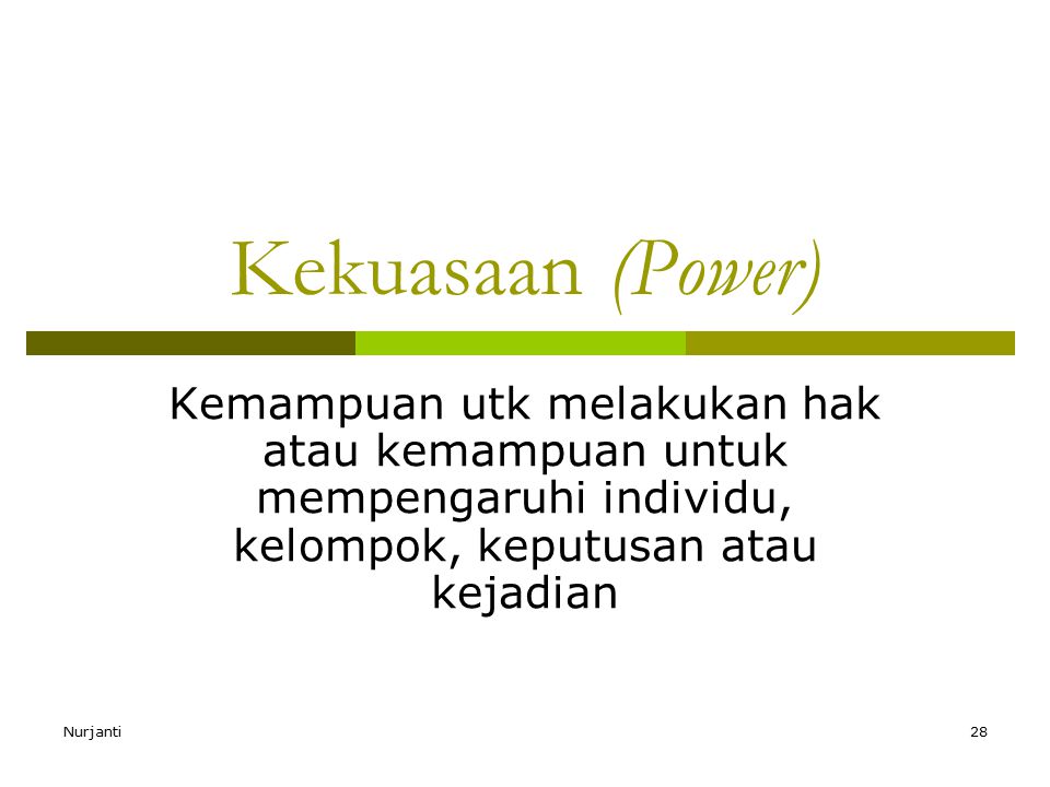 Kekuasaan (Power) Kemampuan utk melakukan hak atau kemampuan untuk mempengaruhi individu, kelompok, keputusan atau kejadian.