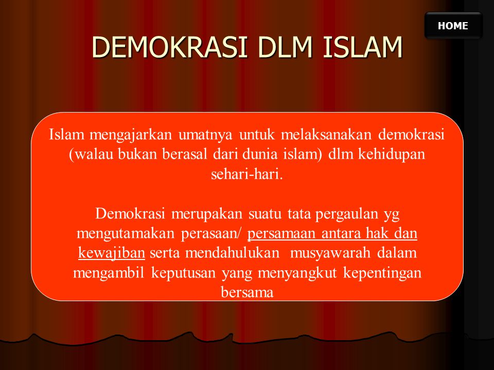 HOME DEMOKRASI DLM ISLAM. Islam mengajarkan umatnya untuk melaksanakan demokrasi (walau bukan berasal dari dunia islam) dlm kehidupan sehari-hari.