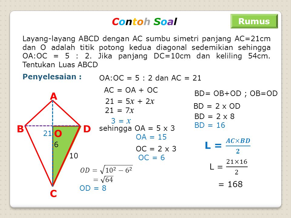 Contoh Soal A B C D O L = 𝑨𝑪×𝑩𝑫 𝟐 Rumus L = 21×16 2 = 168