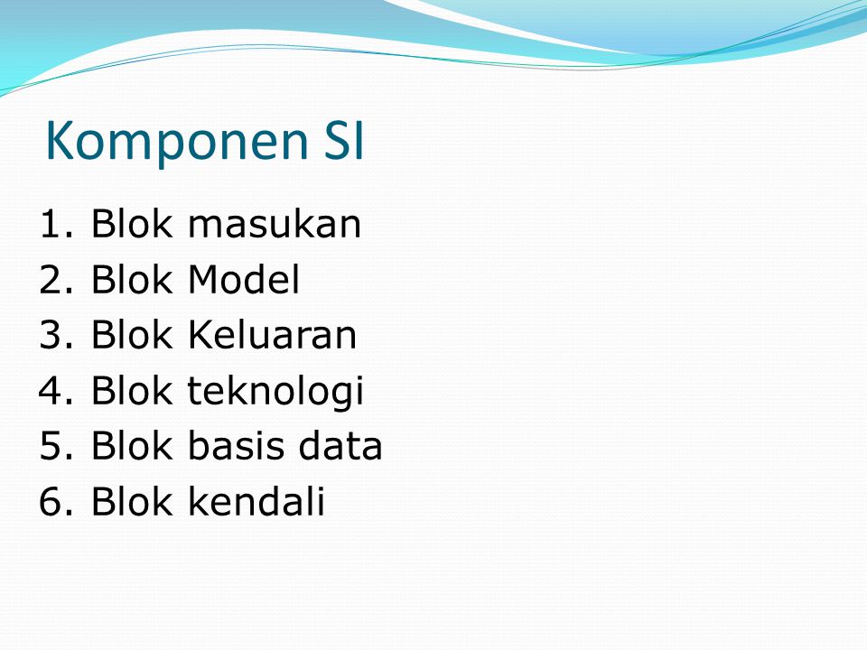 Komponen SI 1. Blok masukan 2. Blok Model 3. Blok Keluaran