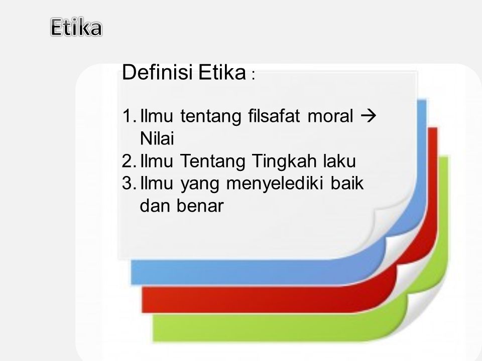 Etika Definisi Etika : Ilmu tentang filsafat moral  Nilai