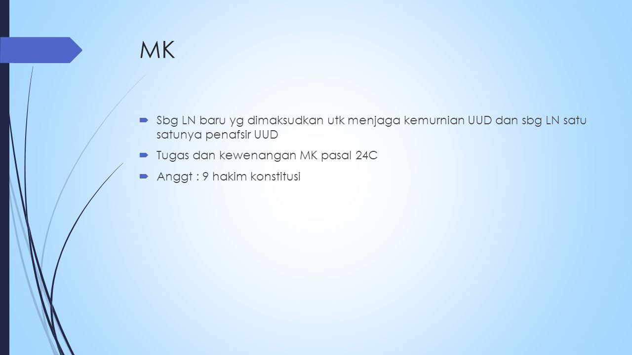 MK Sbg LN baru yg dimaksudkan utk menjaga kemurnian UUD dan sbg LN satu satunya penafsir UUD. Tugas dan kewenangan MK pasal 24C.