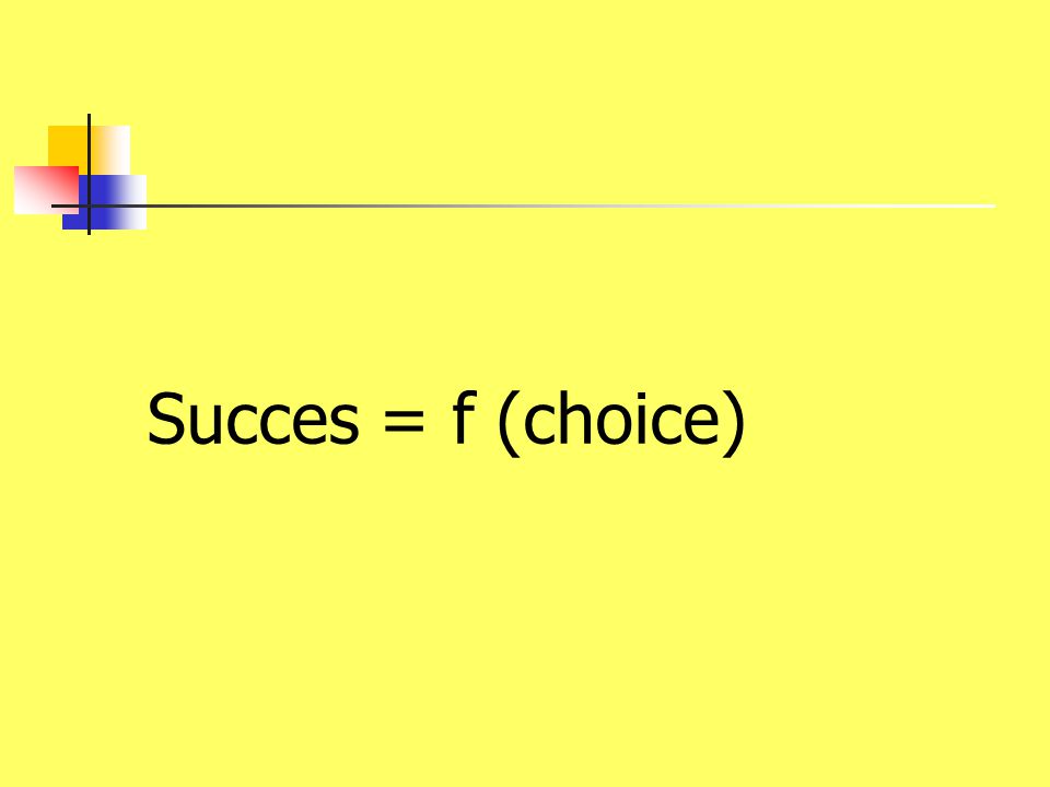 Succes = f (choice)