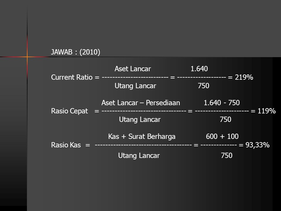 JAWAB : (2010) Aset Lancar Current Ratio = = = 219%