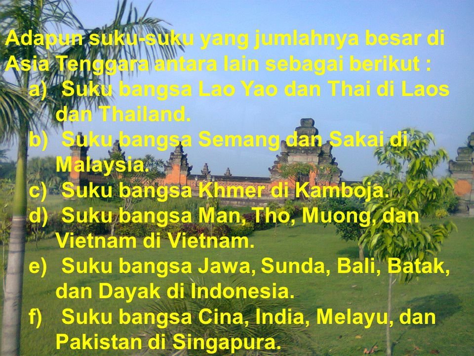 Adapun suku-suku yang jumlahnya besar di Asia Tenggara antara lain sebagai berikut :