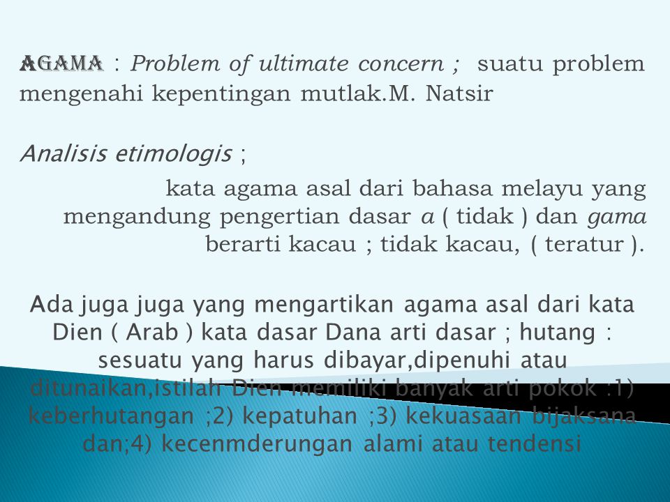 Agama : Problem of ultimate concern ; suatu problem mengenahi kepentingan mutlak.M. Natsir