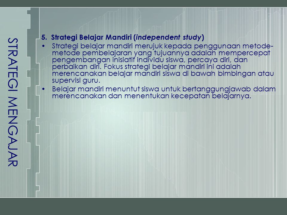 STRATEGI MENGAJAR 5. Strategi Belajar Mandiri (independent study)