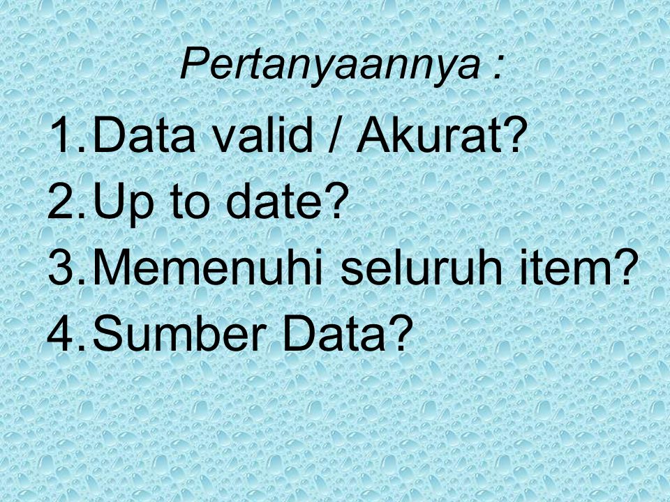 Data valid / Akurat Up to date Memenuhi seluruh item Sumber Data
