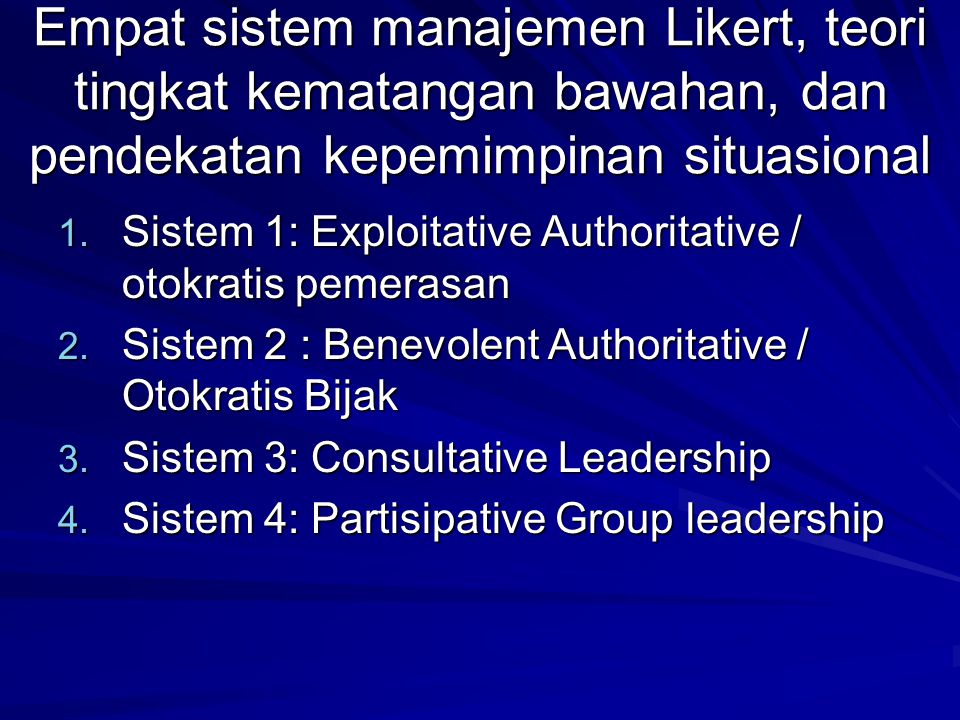 Empat sistem manajemen Likert, teori tingkat kematangan bawahan, dan pendekatan kepemimpinan situasional